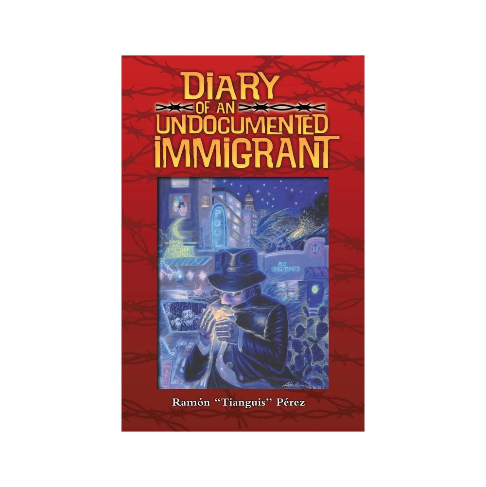 Perez, Ramon T., Diary of an Undocumented Immigrant, 9781558850323, Arte Publico Press, 1991, Biography & Autobiography, Books, 321463